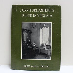 Furniture Antiques Found In Virginia by Ernest Carlyle Lynch, Jr. Book & Jacket
